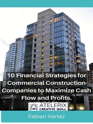 cover image of 10 Financial Strategies for Commercial Construction Companies to Maximize Cash Flow and Profits